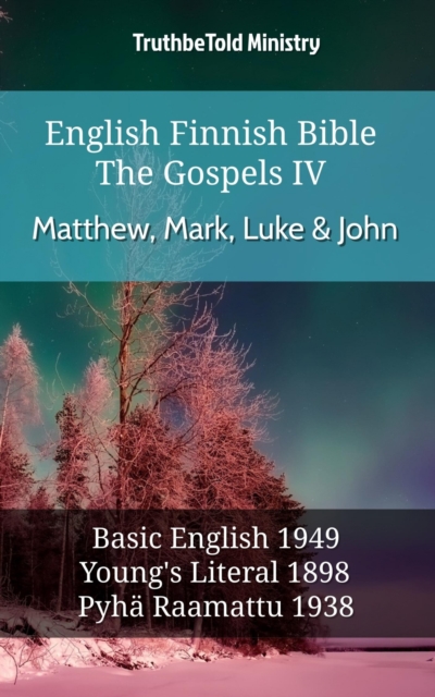 English Finnish Bible - The Gospels IV - Matthew, Mark, Luke & John : Basic English 1949 - Youngs Literal 1898 - Pyha Raamattu 1938, EPUB eBook