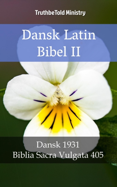 Dansk Latin Bibel II : Dansk 1931 - Biblia Sacra Vulgata 405, EPUB eBook