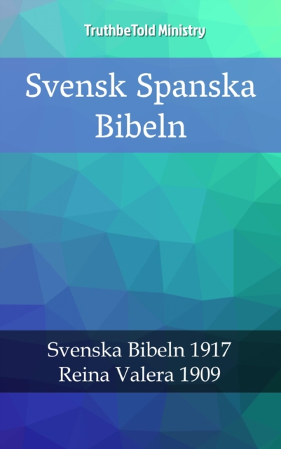 Svensk Spanska Bibeln : Svenska Bibeln 1917 - Reina Valera 1909, EPUB eBook