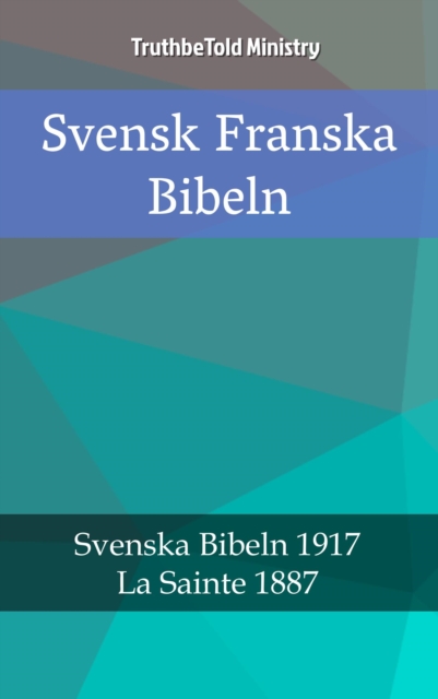 Svensk Franska Bibeln : Svenska Bibeln 1917 - La Sainte 1887, EPUB eBook