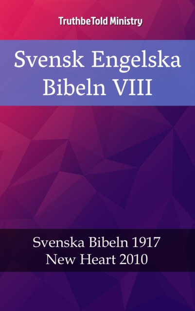 Svensk Engelska Bibeln VIII : Svenska Bibeln 1917 - New Heart 2010, EPUB eBook