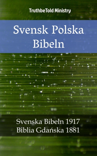 Svensk Polska Bibeln : Svenska Bibeln 1917 - Biblia Gdanska 1881, EPUB eBook