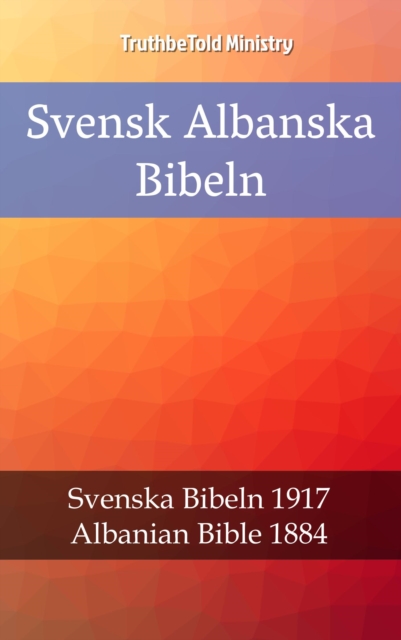 Svensk Albanska Bibeln : Svenska Bibeln 1917 - Albanian Bible 1884, EPUB eBook