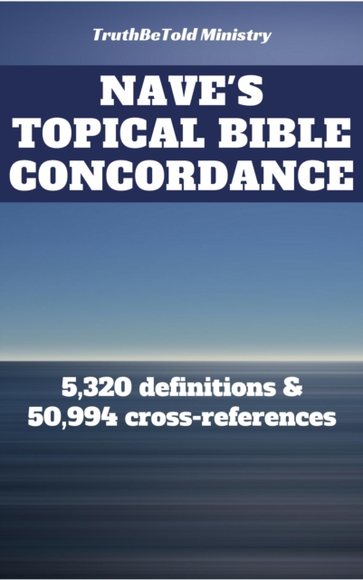 Nave's Topical Bible Concordance : 5,320 definitions and 50.994 cross-references, EPUB eBook