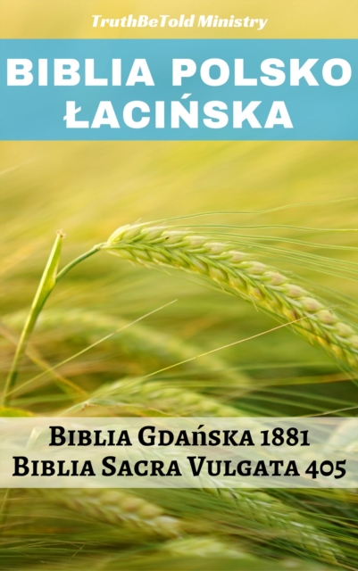 Biblia Polsko Lacinska : Biblia Gdanska 1881 - Biblia Sacra Vulgata 405, EPUB eBook