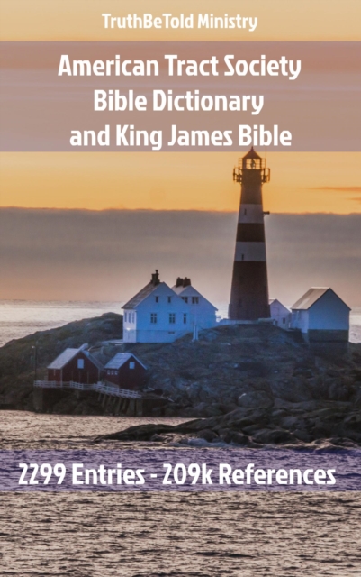 American Tract Society Bible Dictionary and King James Bible : 2299 Entries and 209k References, EPUB eBook