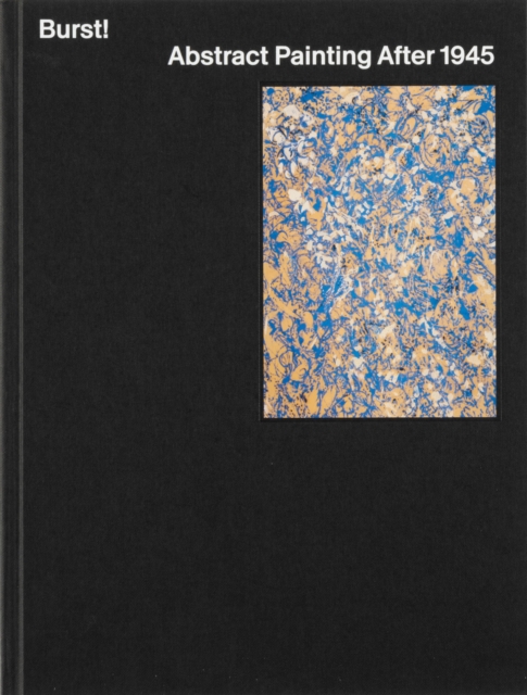 Burst! : Abstract Painting After 1945, Hardback Book