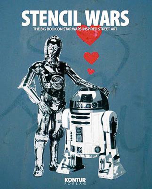 Stencil Wars : The Ultimate Book of Star Wars Inspired Street Art, Paperback / softback Book