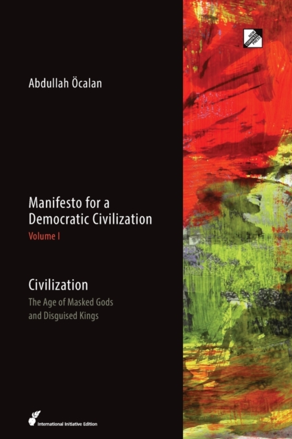 Manifesto for a Democratic Civilization : Civilization: the Age of Masked Gods and Disguised Kings Volume 1, Paperback / softback Book