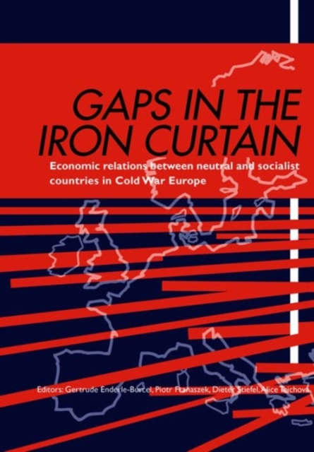 Gaps in the Iron Curtain – Economic Relation Between Neutral and Socialist States in Cold War Europe, Hardback Book