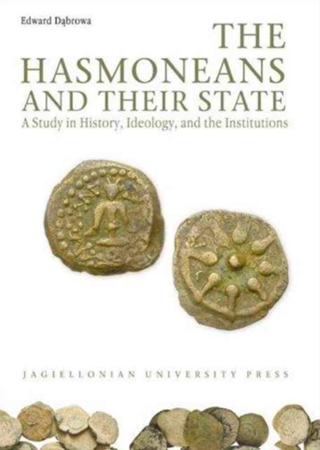 The Hasmoneans and Their State - A Study in History, Ideology, and the Institutions, Paperback / softback Book