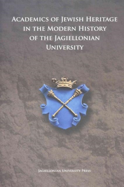 Academics of Jewish Origin in the History of the Jagiellonian University, Hardback Book
