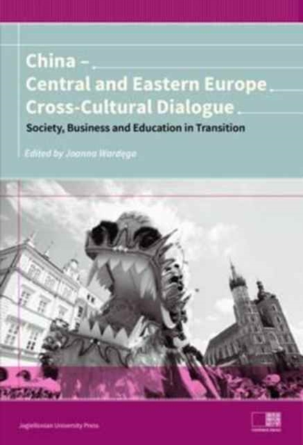 China - Central and Eastern Europe Cross-Cultura - Dialogue - Society, Business and Education in Transition, Paperback / softback Book