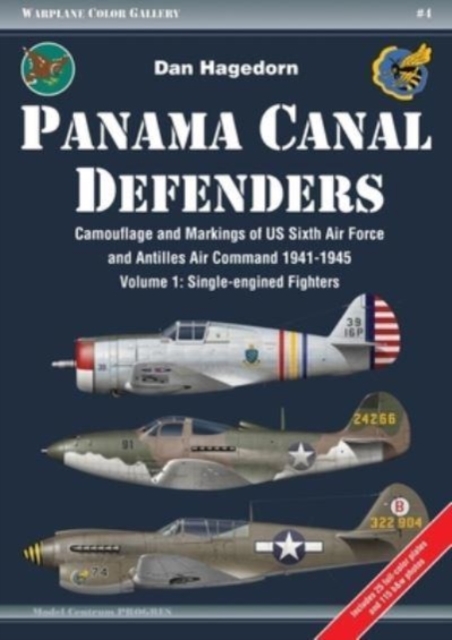 Panama Canal Defenders - Camouflage & Markings of Us Sixth Air Force & Antilles Air Command 1941-1945 : Volume 1: Single-Engined Fighters, Paperback / softback Book