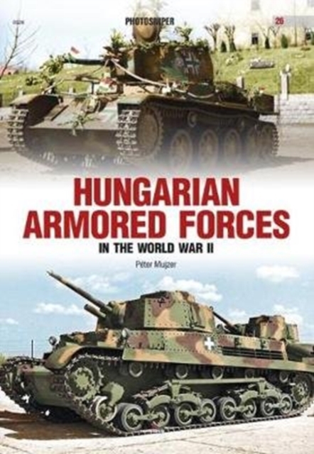 Hungarian Armored Forces in World War II, Paperback / softback Book
