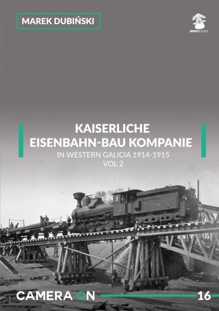 Kaiserliche Eisenbahn-Bau Kompanie in Western Galicia 1914-1915 : Volume 2, Paperback / softback Book