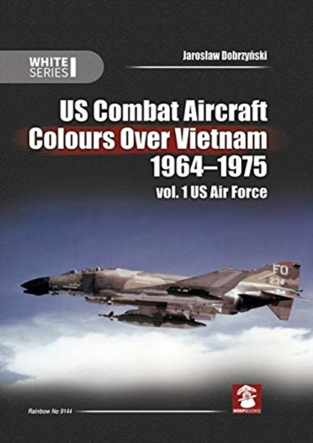 Us Combat Aircraft Colours Over Vietnam 1964-1975. Vol. 1 US Air Force, Hardback Book