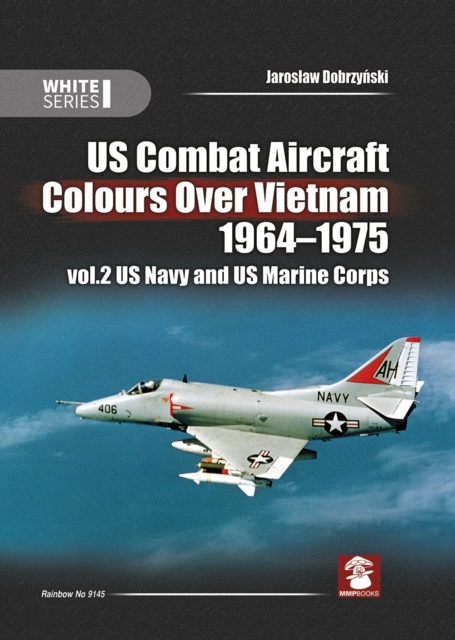 Us Combat Aircraft Colors Over Vietnam 1964 - 1975. Vol. 2 US Navy and US Marine Corps, Hardback Book