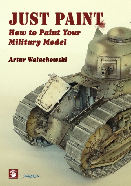 Just Paint : How to Paint Your Military Model, Paperback / softback Book