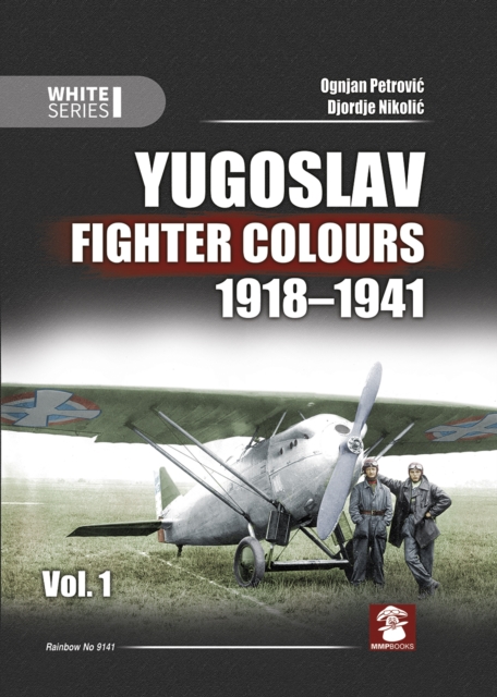 Yugoslav Fighter Colours 1918-1941 : Volume 1, Hardback Book