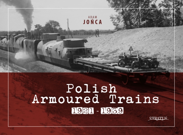 Polish Armoured Trains 1921-1939, Hardback Book