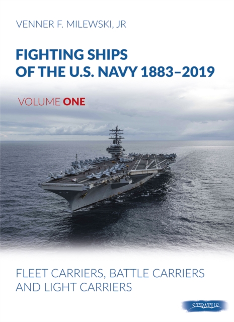 Fighting Ships of the U.S. Navy 1883-2019 : Volume 1, Part 1 - Fleet Carriers, Battle Carries and Light Carriers, Hardback Book