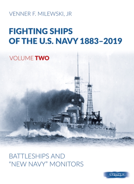 Fighting Ships of the U.S. Navy 1883-2019, Volume Two : Battleships and "New Navy" Monitors, Hardback Book