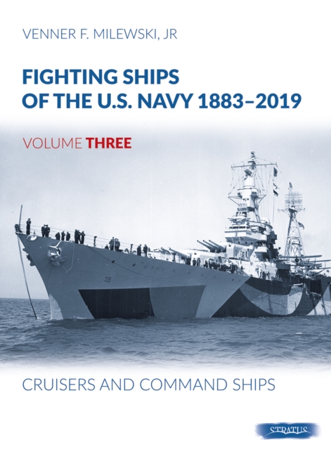 Fighting Ships Of The U.S.Navy 1883-2019 Volume Three : Cruisers and Command Ships, Hardback Book