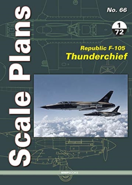 Scale Plans 66: Republic F-105 Thunderchief 1/72 Scale, Paperback / softback Book