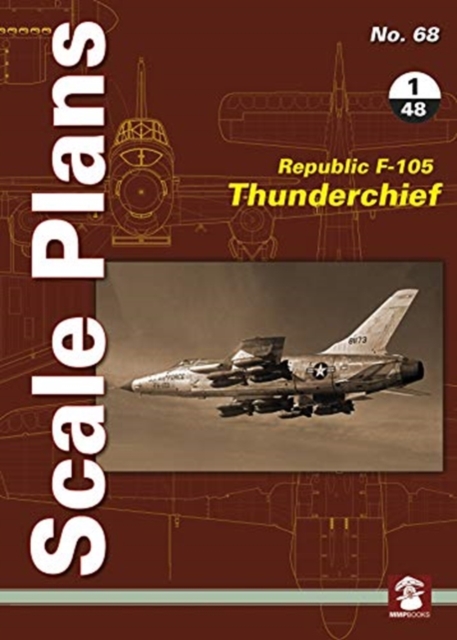 Scale Plans 68: Republic F-105 Thunderchief 1/48 Scale, Paperback / softback Book