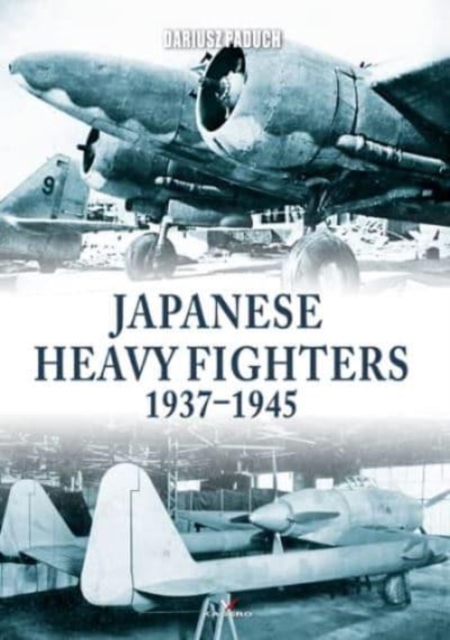 Japanese Heavy Fighters 1937-1945, Paperback / softback Book