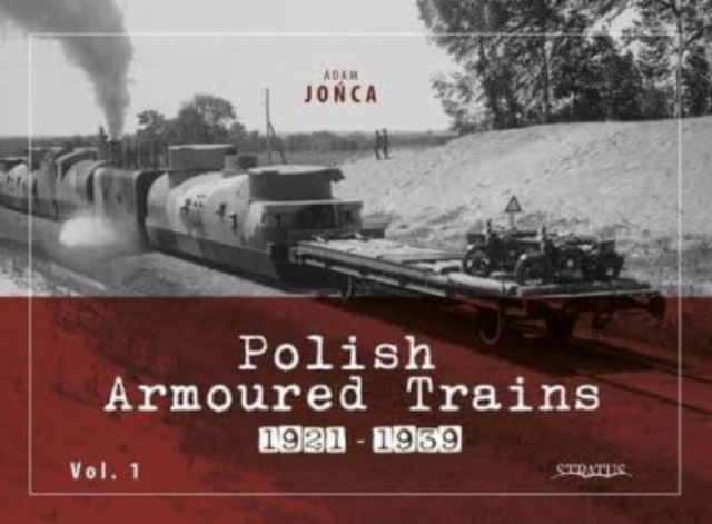 Polish Armoured Trains 1921-1939 Vol. 1, Paperback / softback Book