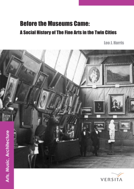 Before the Museums Came : A Social History of The Fine Arts in the Twin Cities, PDF eBook