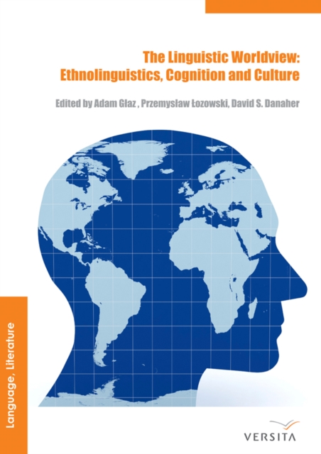 The Linguistic Worldview : Ethnolinguistics, Cognition, and Culture, PDF eBook