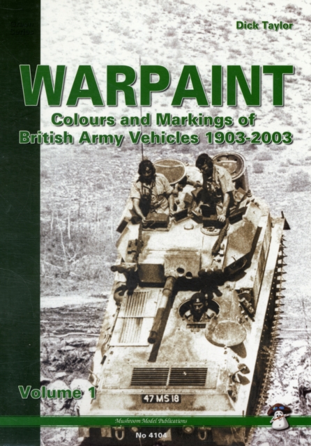 Warpaint - Volume 1 : Colours and Markings of British Army Vehicles 1903-2003, Paperback / softback Book