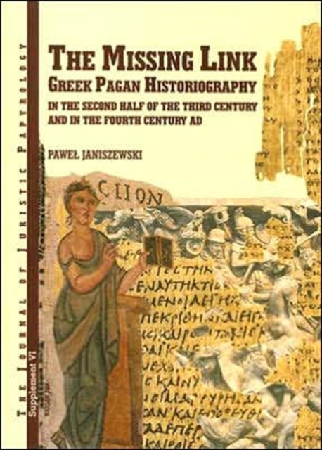 The Missing Link : Greek Pagan Historiography in the Second Half of the Third Century and in the Fourth Century AD, Hardback Book