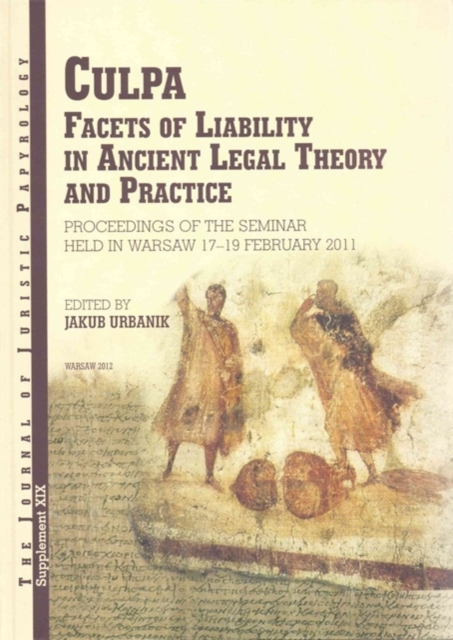 Culpa : Facets of Liability in Ancient Legal Theory and Practice. Proceedings of the Seminar held in Warsaw 17-19 February 2011, Hardback Book