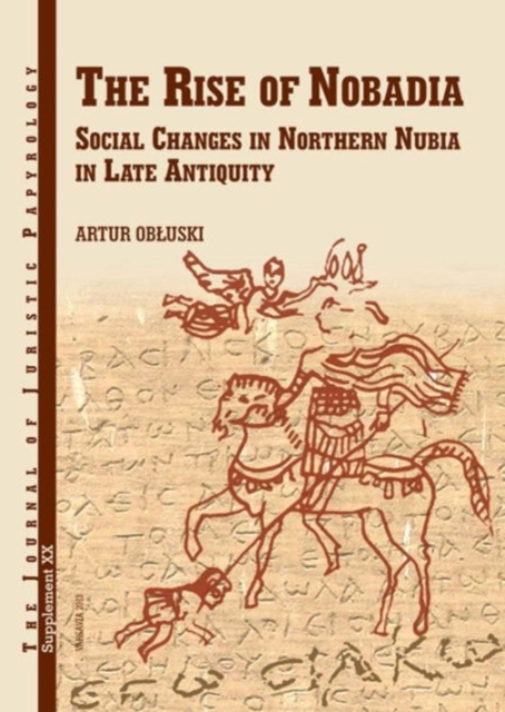 The Rise of Nobadia : Social Changes in Northern Nubia in Late Antiquity, Hardback Book