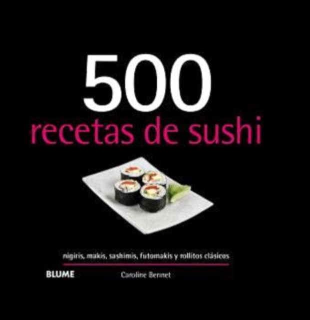 500 recetas de sushi : nigiris, makis, sashimis, futomakis y rollitos clasicos, EPUB eBook