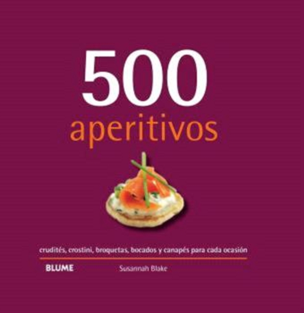 500 aperitivos : crudites, crostini, broquetas, bocados y canapes para cada ocasion, EPUB eBook
