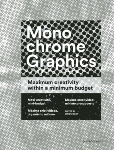 Monochrome Graphics : Maximum Creativity Within a Minimum Budget, Hardback Book