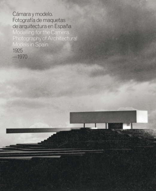 Modelling for the Camera: Photography of Architectural Models in Spain, Hardback Book