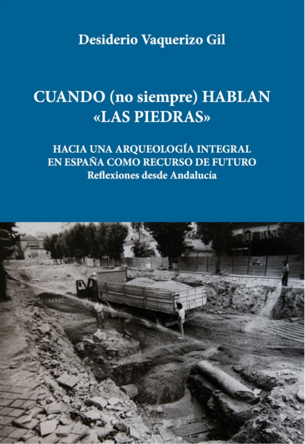 Cuando (no siempre) hablan las piedras : Hacia una arqueologia integral en Espana como recurso de futuro. EL caso de Andalucia, Paperback / softback Book