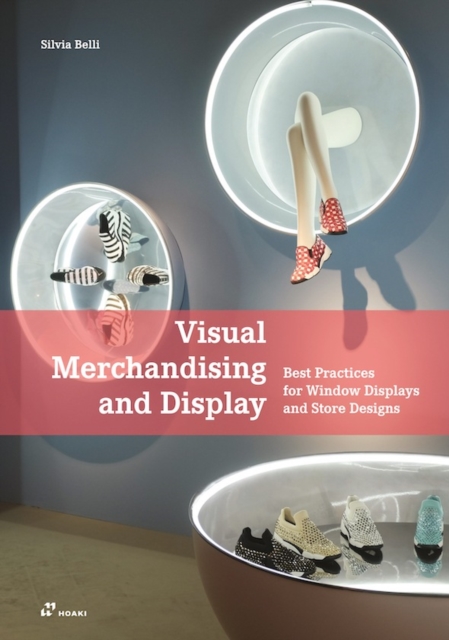 Visual Merchandising and Display: Best Practices for Window Displays and Store Designs, Paperback / softback Book