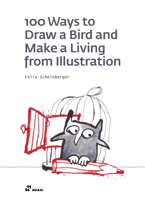 100 Ways to Draw a Bird and Make a Living from Illustration, Paperback / softback Book