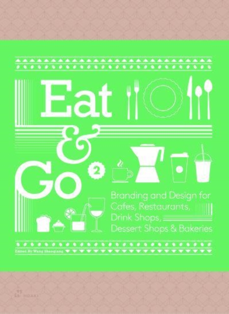 Eat & Go 2: Branding and Design for Cafes, Restaurants, Drink Shops, Dessert Shops & Bakeries, Hardback Book