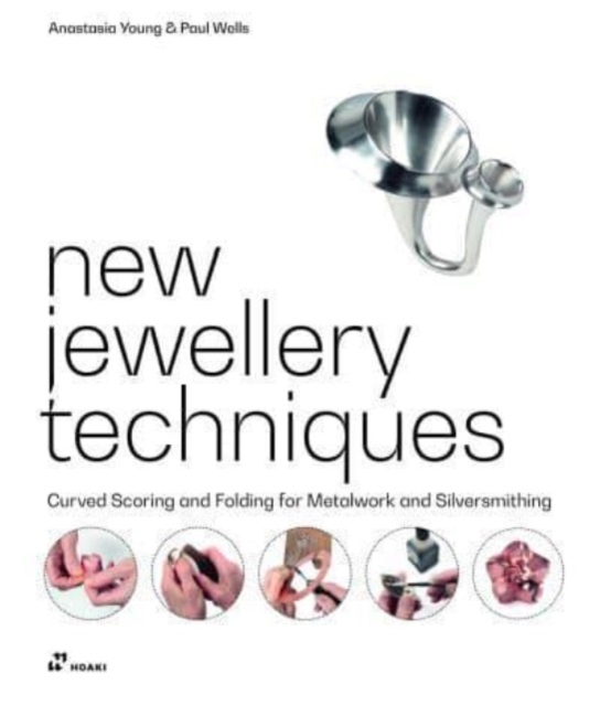 New Jewellery Techniques: Curved Scoring and Folding for Metalwork and Silversmithing, Hardback Book