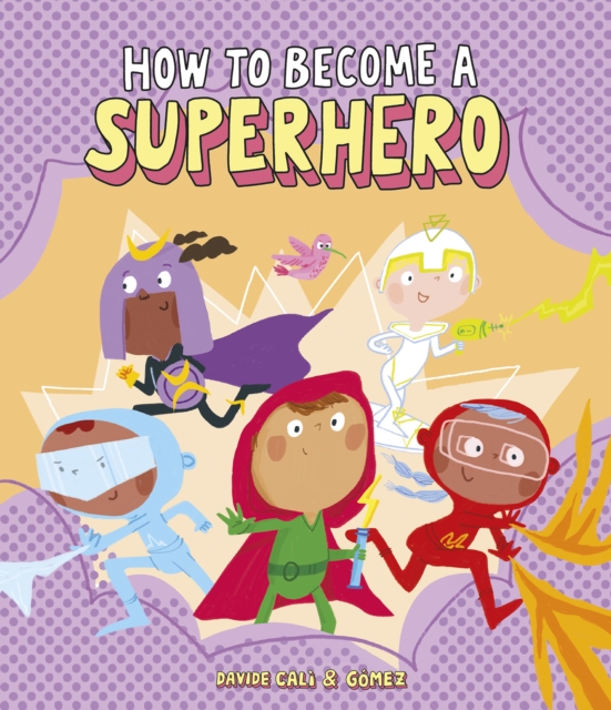 How to Become a Superhero, Hardback Book