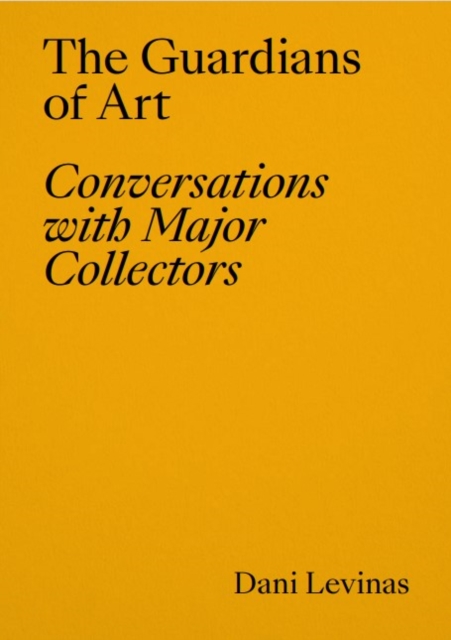 The Guardians of Art : Conversations with Major Collectors, Paperback / softback Book
