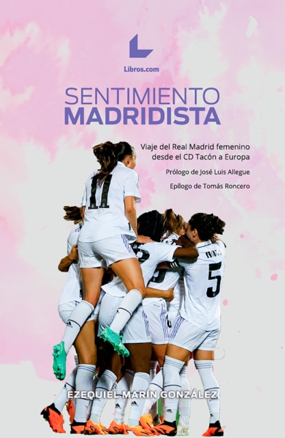 Sentimiento madridista : Viaje del Real Madrid femenino desde el CD Tacon a Europa, EPUB eBook